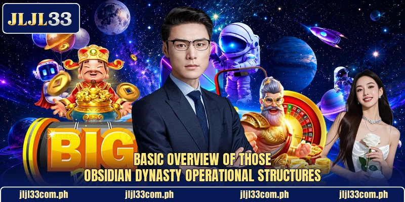 Basic overview of those Obsidian Dynasty operational structures Basic overview of those Obsidian Dynasty operational structures