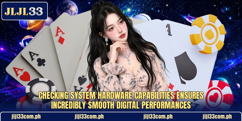 Checking system hardware capabilities ensures incredibly smooth digital performances Checking system hardware capabilities ensures incredibly smooth digital performances