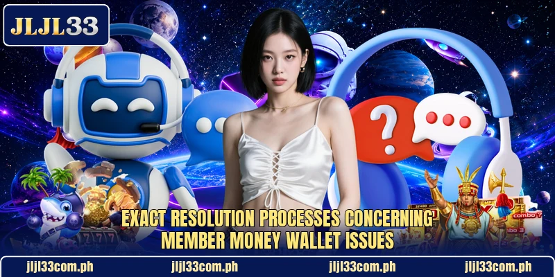 Exact resolution processes concerning member money wallet issues Exact resolution processes concerning member money wallet issues