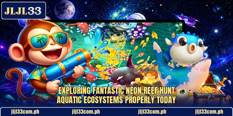 Exploring fantastic Neon Reef Hunt aquatic ecosystems properly today Exploring fantastic Neon Reef Hunt aquatic ecosystems properly today
