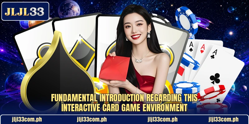 Fundamental introduction regarding this interactive card game environment Fundamental introduction regarding this interactive card game environment