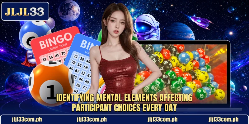 Identifying mental elements affecting participant choices every day Identifying mental elements affecting participant choices every day