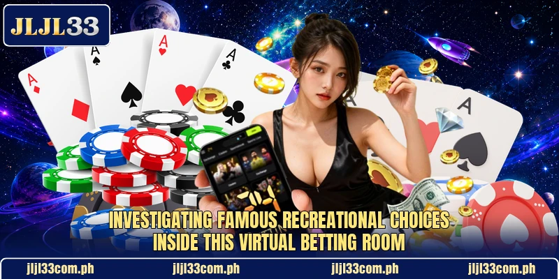 Investigating famous recreational choices inside this virtual betting room Investigating famous recreational choices inside this virtual betting room