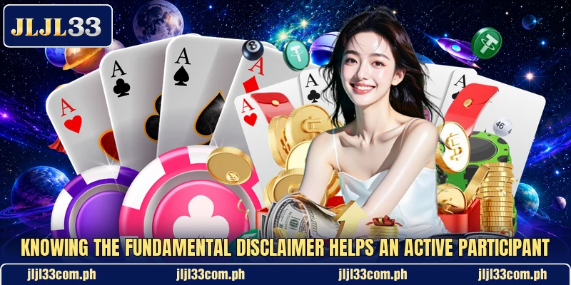 Knowing the fundamental disclaimer helps an active participant Knowing the fundamental disclaimer helps an active participant