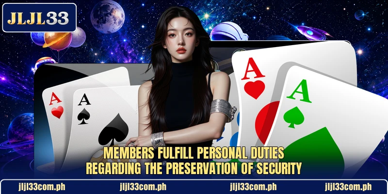 Members fulfill personal duties regarding the preservation of security Members fulfill personal duties regarding the preservation of security