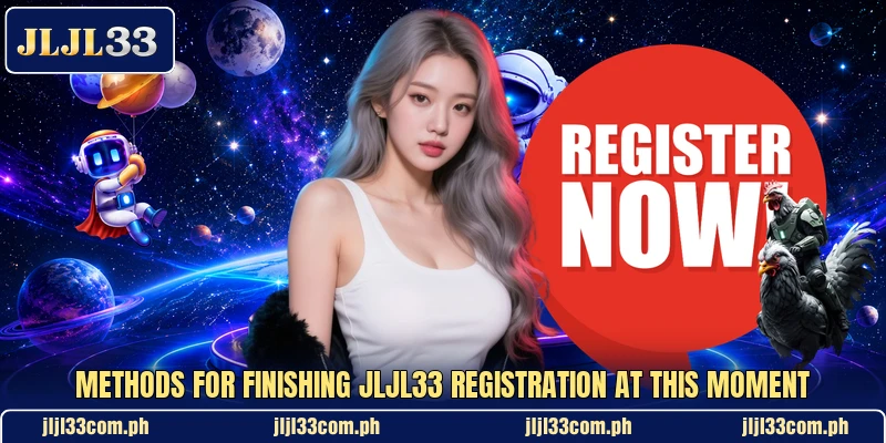 Methods for finishing jljl33 registration at this moment Methods for finishing jljl33 registration at this moment