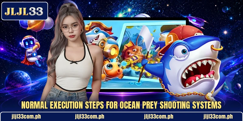 Normal execution steps for ocean prey shooting systems Normal execution steps for ocean prey shooting systems