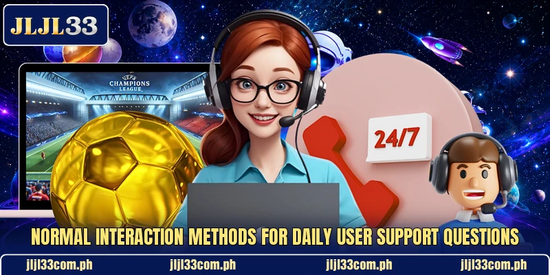 Normal interaction methods for daily user support questions Normal interaction methods for daily user support questions