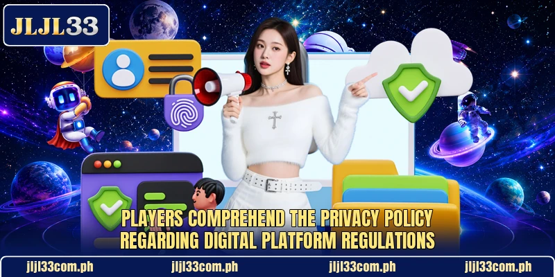 Players comprehend the privacy policy regarding digital platform regulations Players comprehend the privacy policy regarding digital platform regulations