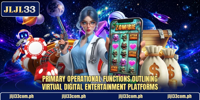 Primary operational functions outlining virtual digital entertainment platforms Primary operational functions outlining virtual digital entertainment platforms