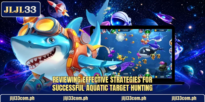 Reviewing effective strategies for successful aquatic target hunting Reviewing effective strategies for successful aquatic target hunting