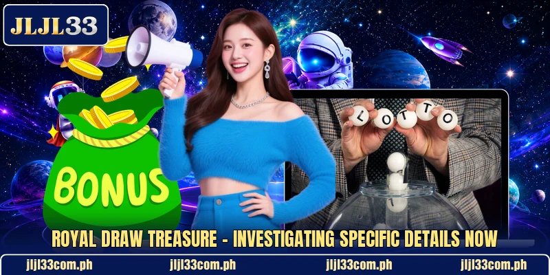 Royal Draw Treasure - Investigating Specific Details Now Royal Draw Treasure - Investigating Specific Details Now