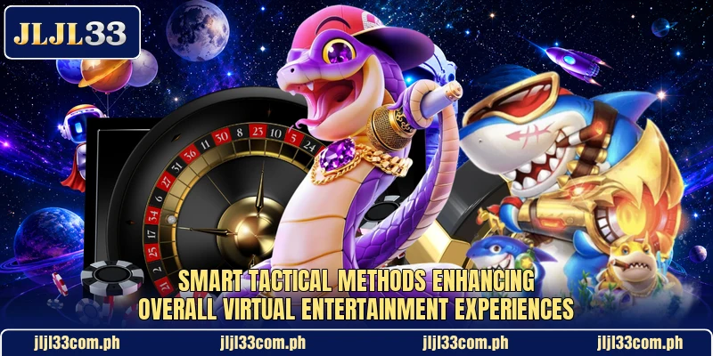 Smart tactical methods enhancing overall virtual entertainment experiences Smart tactical methods enhancing overall virtual entertainment experiences