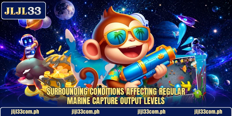 Surrounding conditions affecting regular marine capture output levels Surrounding conditions affecting regular marine capture output levels