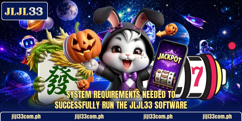 System requirements needed to successfully run the jljl33 software