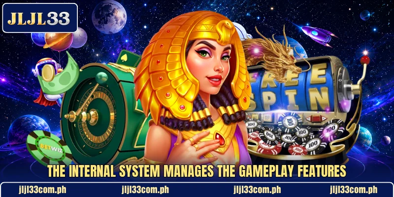 The internal system manages the gameplay features The internal system manages the gameplay features